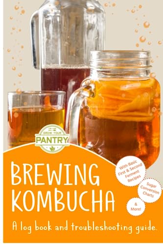 Brewing Kombucha: A Log Book and Troubleshooting Guide