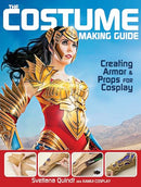 The Costume Making Guide: Creating Armor and Props for Cosplay