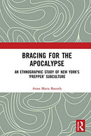 Bracing for the Apocalypse: An Ethnographic Study of New York's ‘Prepper’ Subculture