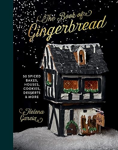 The Book Of Gingerbread: 50 Spiced Bakes, Houses, Cookies, Desserts and More