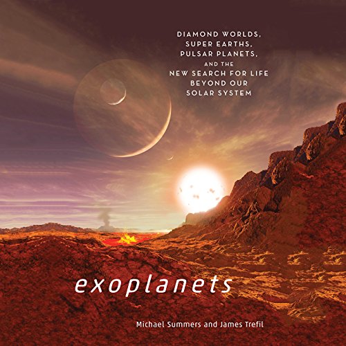 Exoplanets: Diamond Worlds, Super Earths, Pulsar Planets, and the New Search for Life Beyond Our Solar System