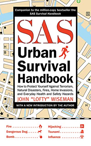 SAS Urban Survival Handbook: How to Protect Yourself Against Terrorism, Natural Disasters, Fires, Home Invasions, and Everyday Health and Safety Hazards