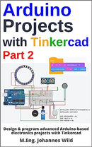 Arduino Projects with Tinkercad | Part 2: Design & program advanced Arduino-based electronics projects with Tinkercad (Arduino | Introduction and Projects Book 3)