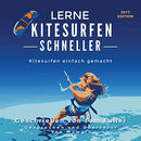 Lerne Kitesurfen schneller: Kitesurfen einfach gemacht [Learn kitesurfing fast: kite surfing made easy]