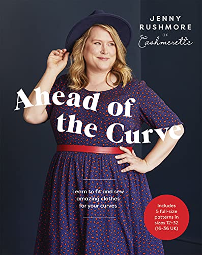 Ahead of the Curve: Learn to Fit and Sew Amazing Clothes for Your Curves