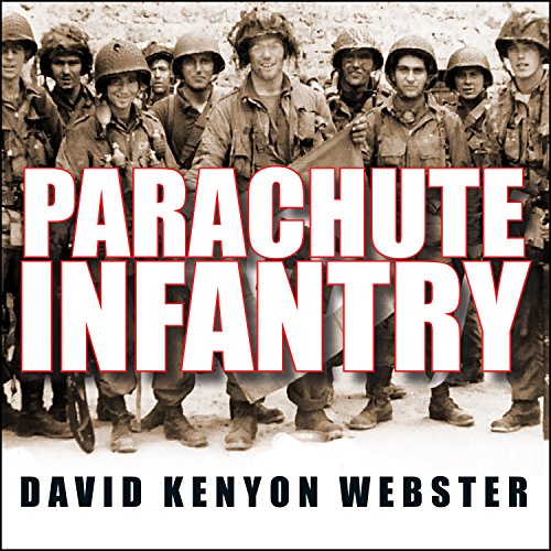 Parachute Infantry: An American Paratrooper's Memoir of D-Day and the Fall of the Third Reich