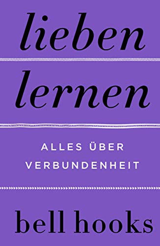 Lieben lernen. Alles über Verbundenheit: New York Times Bestseller und und TikTok-Liebling »All About Love« auf Deutsch! (German Edition)