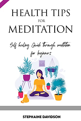 HEALTH TIPS FOR MEDITATION: Self-healing guide through meditation for beginners (CHRISTIAN GROWTH)