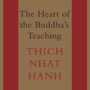 The Heart of the Buddha's Teaching: Transforming Suffering into Peace, Joy, and Liberation