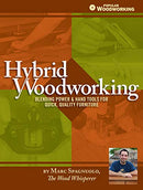Hybrid Woodworking: Blending Power and Hand Tools for Quick, Quality Furniture: Blending Power & Hand Tools for Quick, Quality Furniture