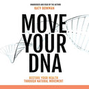 Move Your DNA: Restore Your Health Through Natural Movement