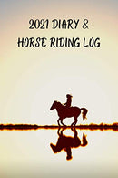 2021 Diary & Horse Riding Log: GIFT FOR HORSE RIDERS to keep track of rides, weekly training aims and important dates