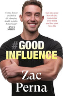 Good Influence: Motivate yourself to get fit, find purpose & improve your life with the next bestselling fitness, diet & nutrition personal training expert for fans of James Smith & Ant Middleton