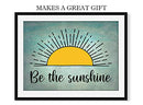 Be The Sunshine Wall Art 14"x11", Uplifting UnFramed Wall Art Print. Ideal Kitchen, Dining Room, Coffee Bar, or Lounge Home Decor