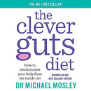 The Clever Guts Diet: How to Revolutionise Your Body from the Inside Out