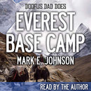 Doofus Dad Does Everest Base Camp: One of Planet Earth's Epic Adventures Told by a Slightly-Less-Than-Epic Guy