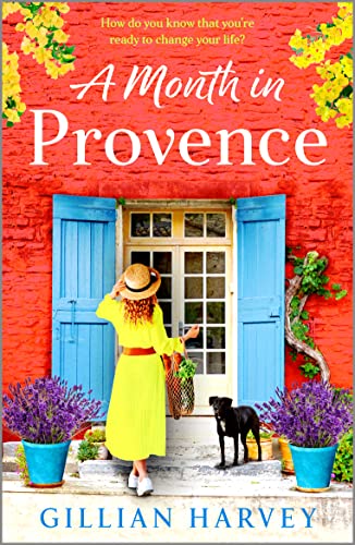 A Month in Provence: A BRAND NEW escapist feel-good romance from TOP 10 BESTSELLER Gillian Harvey for 2023