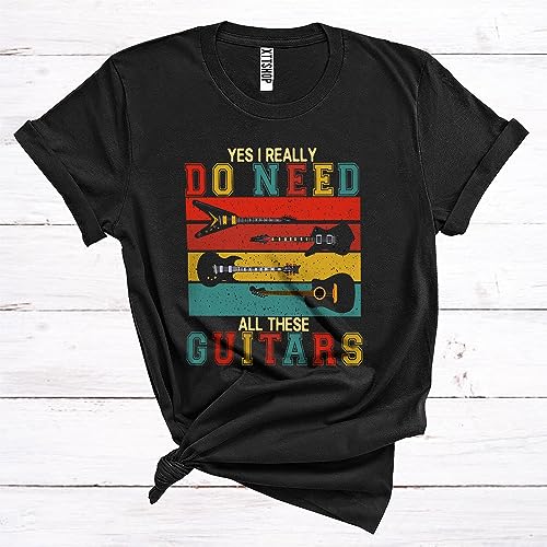 Vintage Yes I Really Do Need All These Guitars Cool Musical Instrument Guitarist Team Unisex T-Shirt Black