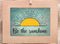 Be The Sunshine Wall Art 14"x11", Uplifting UnFramed Wall Art Print. Ideal Kitchen, Dining Room, Coffee Bar, or Lounge Home Decor