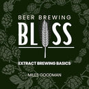 Beer Brewing Bliss: Extract Brewing Basics: Brew Award-Winning Beer at Home Without the Fuss (Beer Brewing Bliss: Brew Award-Winning Beer at Home Without the Fuss, Book 1)