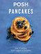 Posh Pancakes: Over 70 Recipes, From Hoppers to Hotcakes