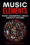 Music Elements: Music Theory, Songwriting, Lyrics & Creativity Explained