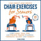 Low Impact and Gentle Chair Exercises for Seniors: Learn Cardio, Yoga, Core, and Strength Training to Improve Endurance, Balance, and Flexibility in 20-Minute Routines