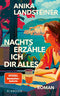 Nachts erzähle ich dir alles: Der neue Roman der Spiegel-Bestseller-Autorin: | Eine Geschichte über Selbstbestimmung, Begehren und den Mut zur Ehrlichkeit (German Edition)
