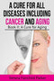 A Cure For All Diseases Including Cancer And Aging: Book II: A Cure for Aging (Anti Aging Bestseller 2)