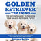 Golden Retriever Training: The Ultimate Guide to Training Your Golden Retriever Puppy: Includes Sit, Stay, Heel, Come, Crate, Leash, Socialization, Potty Training and How to Eliminate Bad Habits