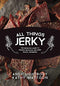 All Things Jerky: The Definitive Guide to Making Delicious Jerky and Dried Snack Offerings