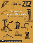 Dictionary of American Hand Tools: A Pictorial Synsis: A Pictorial Synopsis
