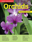 Home Gardener's Orchids: Selecting, growing, displaying, improving and maintaining orchids (Specialist Guide)