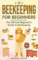 Beekeeping for Beginners: The New Complete Guide to Setting Up, Maintaining, and Expanding Your Beehive for Maximum Honey Yield