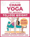 Chair Yoga for Seniors To Lose Weight: 28-Day Guided Challenge for Rapid Weight Loss Sitting Down with Gentle Exercises for Just Few Minutes Per Day. (Fitness for Seniors)