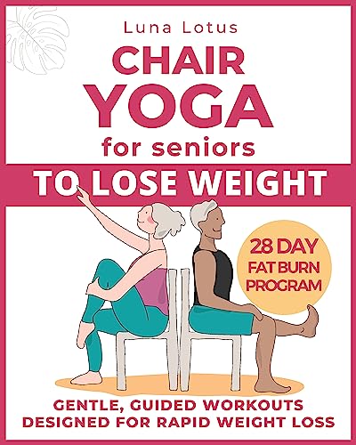 Chair Yoga for Seniors To Lose Weight: 28-Day Guided Challenge for Rapid Weight Loss Sitting Down with Gentle Exercises for Just Few Minutes Per Day. (Fitness for Seniors)