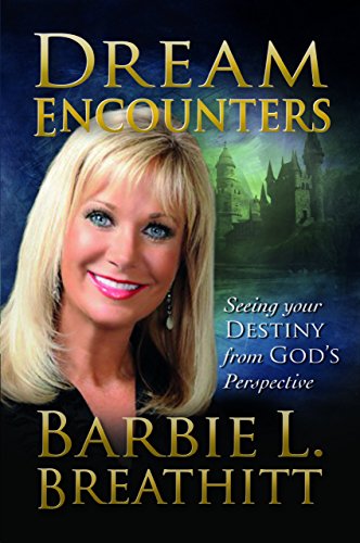 Dream Encounters: Seeing Your Destiny from God's Perspective by Barbie Breathitt (2013-01-15)