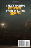 The Most Amazing Basketball Stories of All Time for Kids: 20 Inspirational Tales From Basketball History for Young Readers