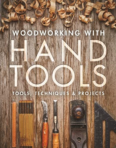 Woodworking With Handtools: Tools, Techniques & Projects