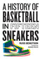 A History of Basketball in Fifteen Sneakers