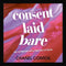 Consent Laid Bare: Sex, Entitlement & the Distortion of Desire