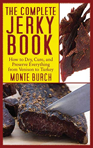 The Complete Jerky Book: How to Dry, Cure, and Preserve Everything from Venison to Turkey