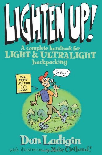 Lighten Up!: A Complete Handbook for Light and Ultralight Backpacking (Falcon Guide)