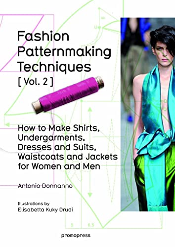 Fashion Patternmaking Techniques Volume 2: Men/Women: Women/Men. How to Make Shirts, Undergarments, Dresses and Suits, Waistcoats, Men's Jackets