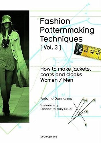 Fashion Patternmaking Techniques Volume 3: how to make Jackets, Coats and Cloaks for Women and Men