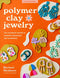 Polymer Clay Jewelry (Art Makers): The ultimate guide to making wearable art earrings