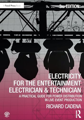 Electricity for the Entertainment Electrician & Technician: A Practical Guide for Power Distribution in Live Event Production