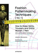 Fashion Patternmaking Techniques Volume 1: How to Make Skirts and Trousers for Women and Men: How to Make Skirts, Trousers and Shirts. Women/Men