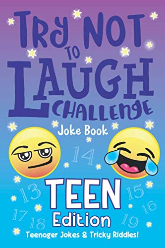 The Try Not to Laugh Challenge Joke Book Teen Edition, Teenager Jokes & Tricky Riddles: Hilarious Interactive Game for Teen Boys & Girls, Ages 13, 14, ... Jokes, Riddles, & Brain Teasers for Teens