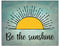 Be The Sunshine Wall Art 14"x11", Uplifting UnFramed Wall Art Print. Ideal Kitchen, Dining Room, Coffee Bar, or Lounge Home Decor